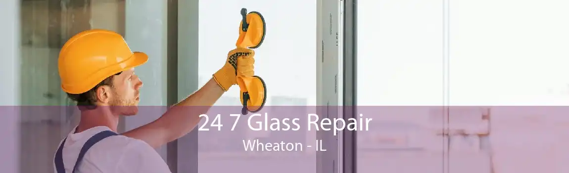 24 7 Glass Repair Wheaton - IL