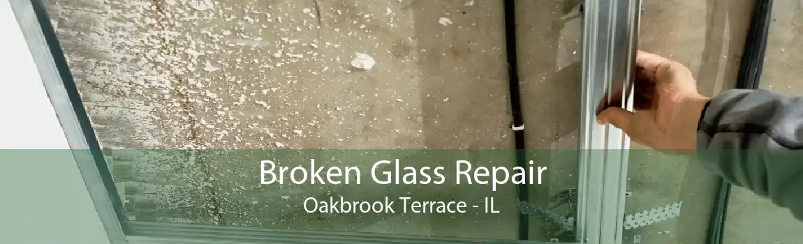 Broken Glass Repair Oakbrook Terrace - IL