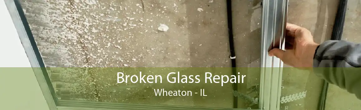 Broken Glass Repair Wheaton - IL