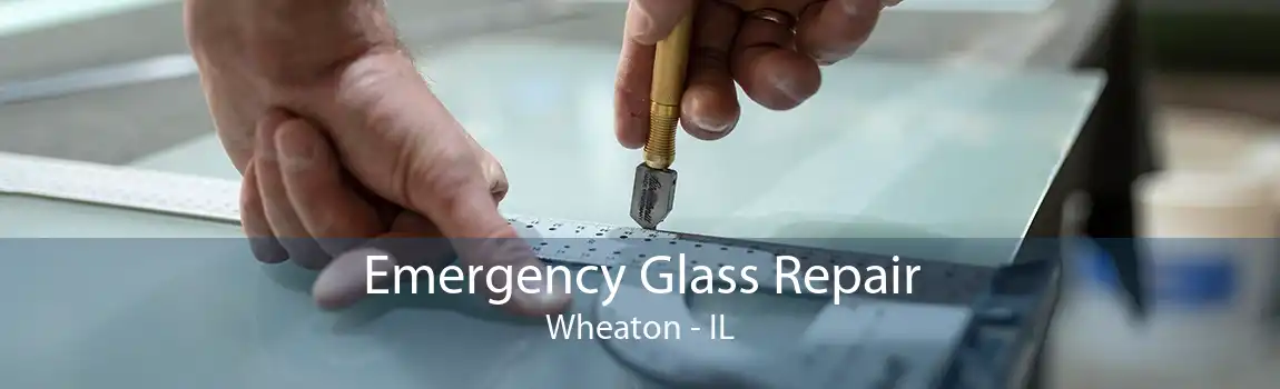 Emergency Glass Repair Wheaton - IL