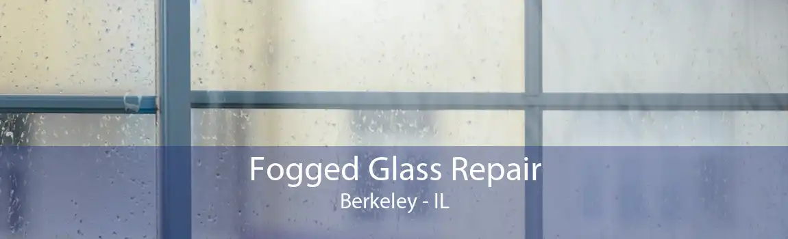 Fogged Glass Repair Berkeley - IL
