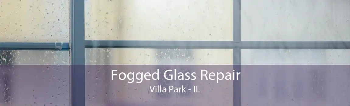 Fogged Glass Repair Villa Park - IL