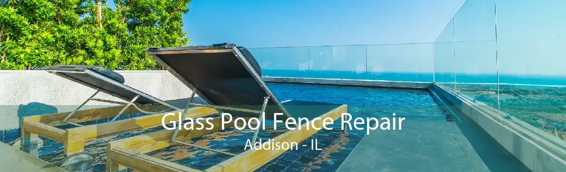 Glass Pool Fence Repair Addison - IL