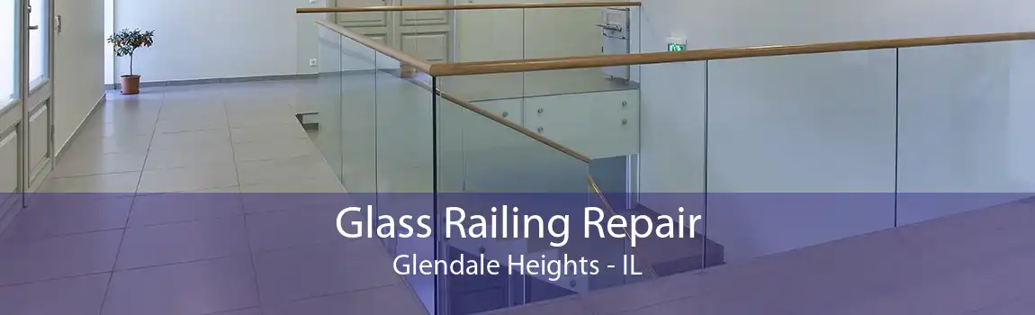 Glass Railing Repair Glendale Heights - IL