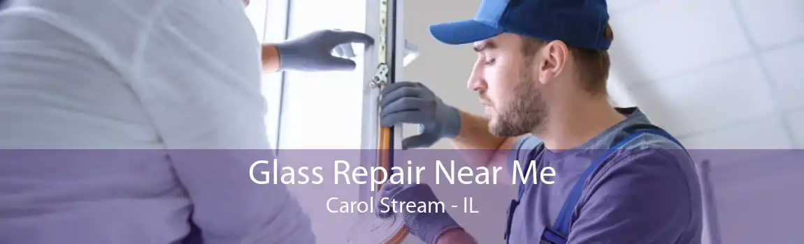 Glass Repair Near Me Carol Stream - IL