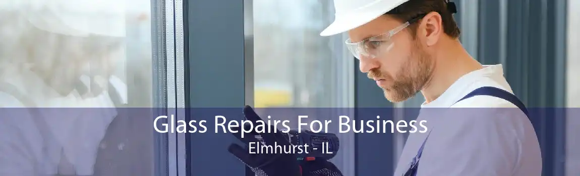 Glass Repairs For Business Elmhurst - IL