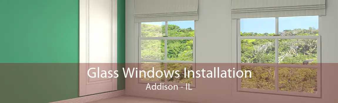 Glass Windows Installation Addison - IL