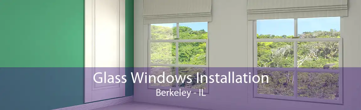 Glass Windows Installation Berkeley - IL