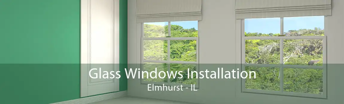 Glass Windows Installation Elmhurst - IL