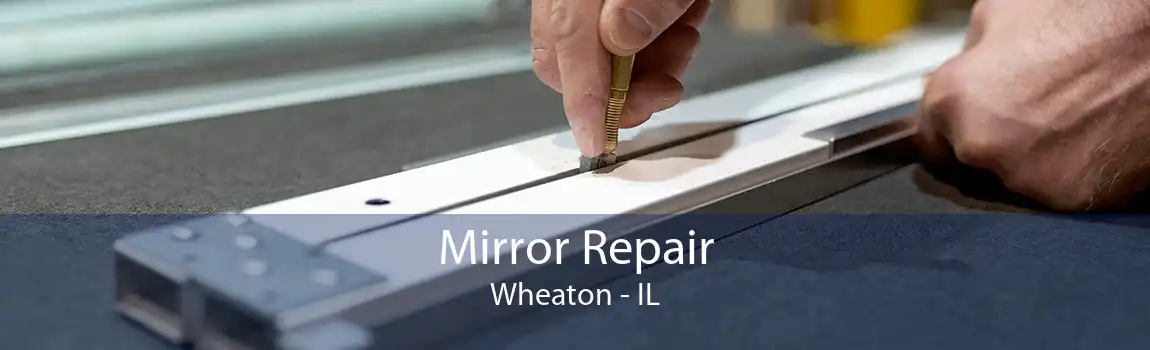 Mirror Repair Wheaton - IL