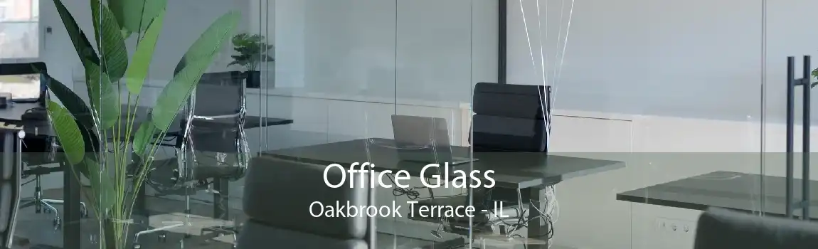 Office Glass Oakbrook Terrace - IL