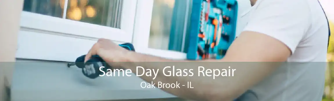 Same Day Glass Repair Oak Brook - IL