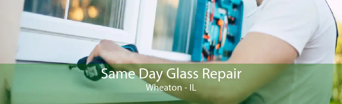 Same Day Glass Repair Wheaton - IL