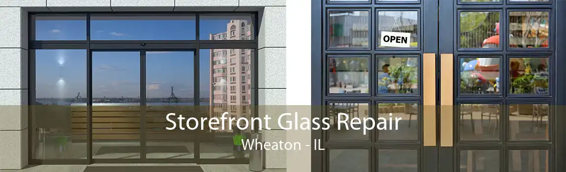 Storefront Glass Repair Wheaton - IL