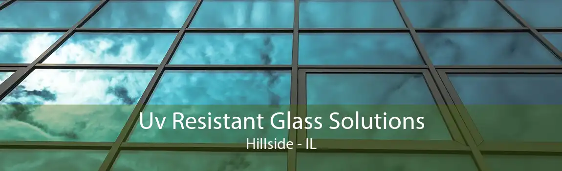 Uv Resistant Glass Solutions Hillside - IL