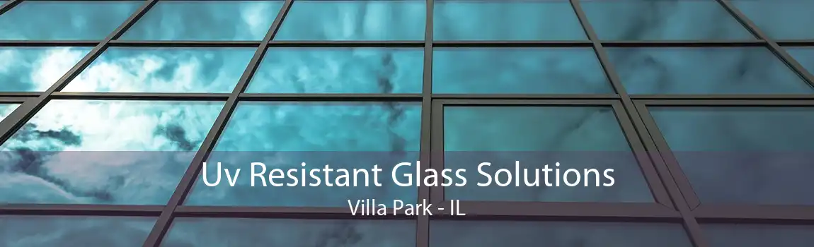 Uv Resistant Glass Solutions Villa Park - IL
