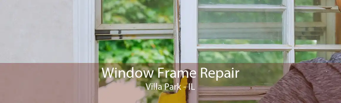 Window Frame Repair Villa Park - IL