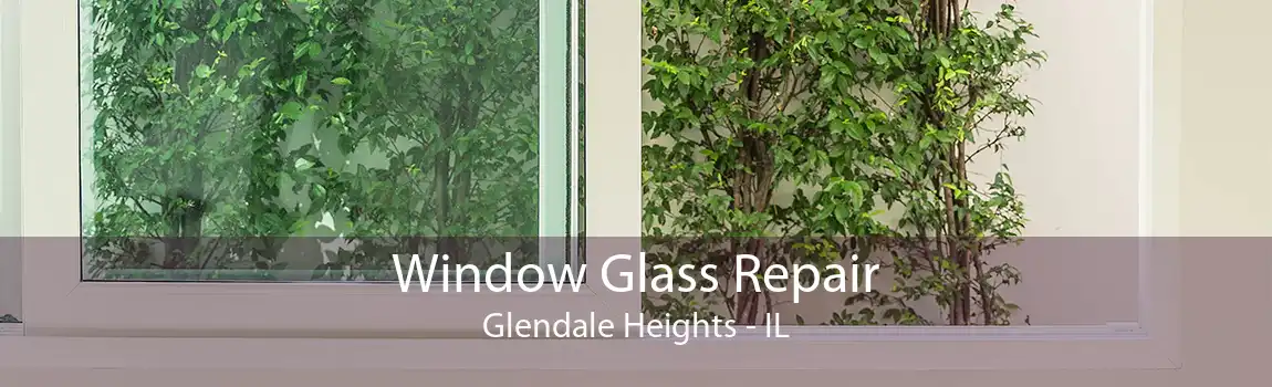 Window Glass Repair Glendale Heights - IL