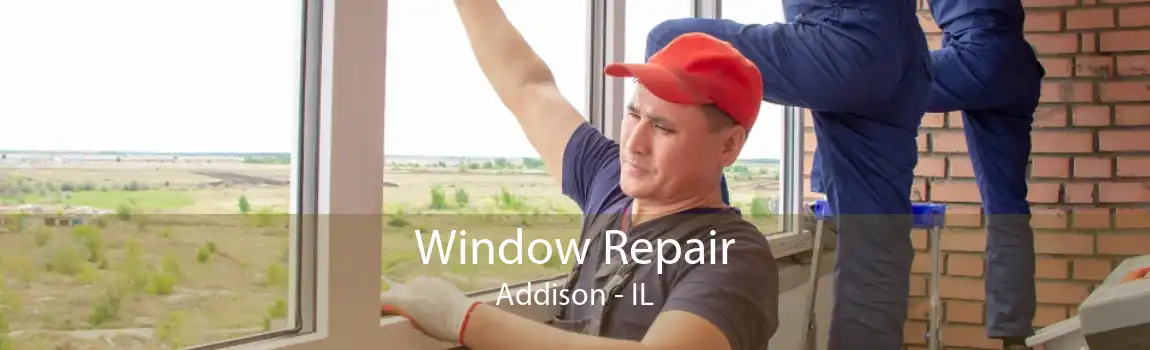 Window Repair Addison - IL