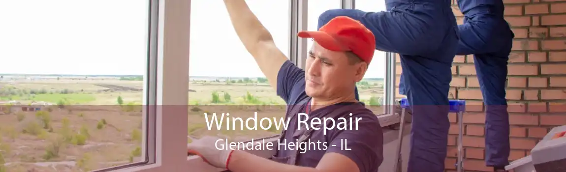Window Repair Glendale Heights - IL