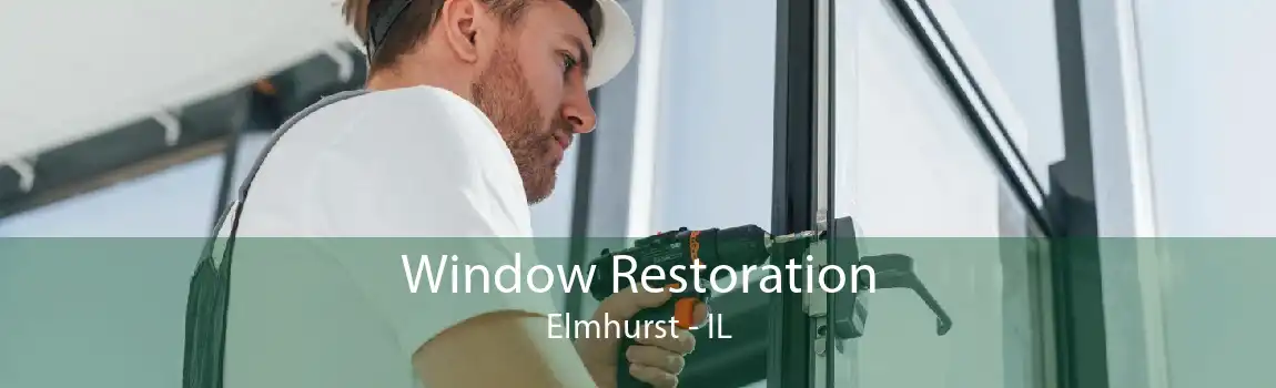 Window Restoration Elmhurst - IL