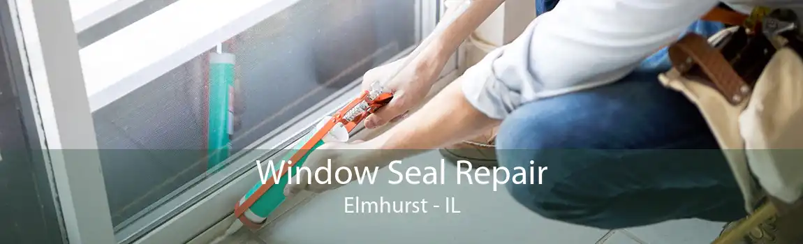 Window Seal Repair Elmhurst - IL
